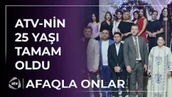 ATV-nin 25 yaşı belə qeyd edildi / Afaqla Onlar ATV-nin 25 yaşı belə qeyd edildi / Afaqla Onlar