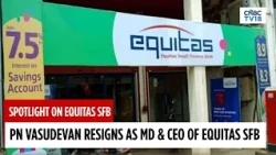Equitas SFB Stock Tanks As PN Vasudevan Resigns As MD & CEO Amid Conflict Of Interest