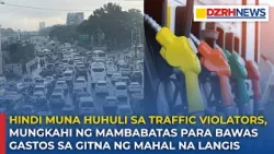 Mungkahi ng mambabatas: huwag muna hulihin ang traffic violators para makatipid sa mahal na langis