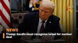 Trump: Saudis must recognise Israel for nuclear deal