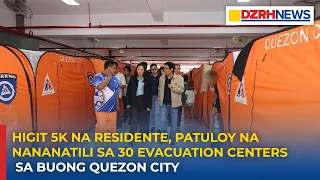 Higit 5k na residente, patuloy na nananatii sa 30 evacuation centers sa buong Quezon City