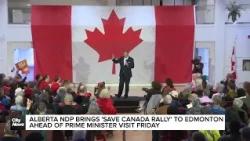 Alberta NDP brings ‘Save Canada’ rally to Edmonton ahead of Prime Minister's visit Friday