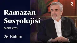 Kadir Gecesi | Ramazan Sosyolojisi | 26. Bölüm