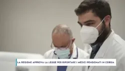 LA REGIONE APPROVA LA LEGGE PER RIPORTARE I MEDICI PENSIONATI IN CORSIA