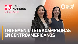 A las Seis - Tri Femenil tetracampeonas en Centroamericanos (07/08/2026)