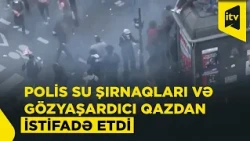 Paris meydanında gərgin anlar: polis və etirazçılar toqquşdu