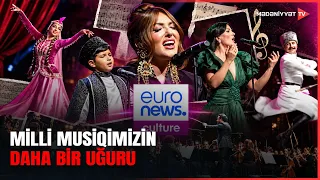 “Euronews” telekanalı Azərbaycanın musiqi mədəniyyətinə həsr olunan videosüjet hazırlayıb