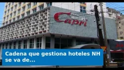 Cadena que gestiona hoteles NH se va de Cuba