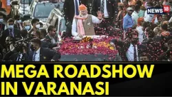 Lok Sabha Elections 2024 | PM Holds Mega Roadshow In Varanasi Ahead Of Lok Sabha Elections | News18