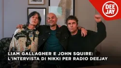 Dentro l'album di Liam Gallagher e John Squire: l'intervista esclusiva di Nikki per Radio DEEJAY
