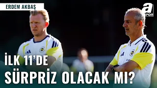 Fenerbahçe'nin Gaziantep FK Karşısındaki Muhtemel İlk 11'i! Erdem Akbaş Gelişmeleri Aktardı