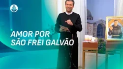 São Frei Galvão: o Perdão de Deus Nos Dá Força para Buscar a Santidade | Intercede por Nós