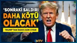 Trump'tan İran'a Son Uyarı! 'Zaman Daralıyor Anlaşma Yapın' | NTV