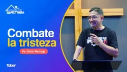 Combate la tristeza | Ps. Víctor Mayorga