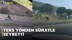 TERS YÖNDEN SÜRATLE SEYRETTİ