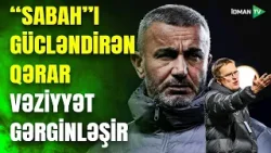 "Qarabağ"ın İŞİ ÇƏTİNƏ DÜŞDÜ: milliyə vurulan zərbə "Sabah"a təkan verdi - ÖZBƏK DƏRSİ