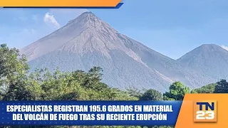 Specialists record 195.6 degrees in Volcán de Fuego material after recent eruption