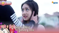 FULL Siaoa Takut Jatuh Cinta - Episode 111