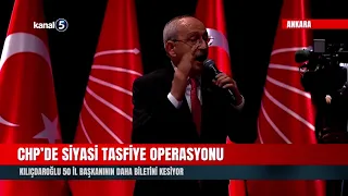 CHP’de Siyasi Tasfiye Operasyonu | Kılıçdaroğlu 50 İl Başkanının Daha Biletini Kesiyor