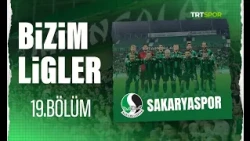 Bizim Ligler l 19. Bölüm l Sakaryaspor