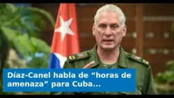 Díaz-Canel habla de “horas de amenaza” para Cuba pero evita mencionar a Trump Díaz-Canel habla de “horas de amenaza” para Cuba pero evita mencionar a Trump