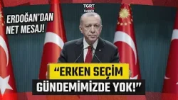 Cumhurbaşkanı Erdoğan Noktayı Koydu! 'Erken Seçim Gündemimizde Yok' - TGRT Haber