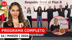 ¡Hay consenso! Morena y aliados respaldan Plan B de Sheinbaum | Paola Barquet, 16 de marzo de 2026