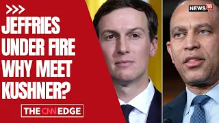 We Have A Responsibility To Solve Problems, Jeffries Defends Jared Kushner Meeting | N18G