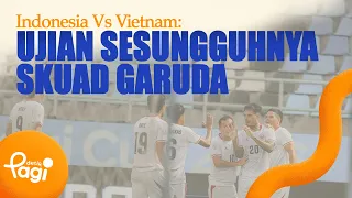 [detikPagi] - Indonesia Vs Vietnam: The Garuda Squad's Ultimate Test