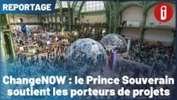 ChangeNOW : le Prince Souverain soutient les porteurs de projets