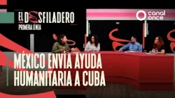 El Desfiladero. Primera Línea - México envía ayuda humanitaria a Cuba (24/02/2026)