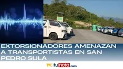 Extorsionadores amenazan a transportistas en San Pedro Sula