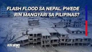 Flash flood sa Nepal, pwede rin mangyari sa Pilipinas?