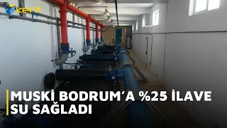 MUSKİ BODRUM’A %25 İLAVE SU SAĞLADI