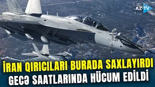 İran ərazisində GECƏ SAATLARINDA kritik əməliyyat - Qırıcılar hərbi obyektləri sıradan çıxardı