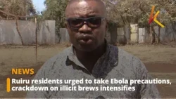 Ruiru residents urged to take Ebola precautions, crackdown on illicit brews intensifies
