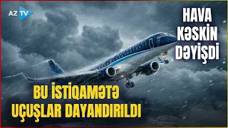 SON DƏQİQƏ! Hava kəskin dəyişdi: AZAL bəzi reysləri TƏXİRƏ SALDI