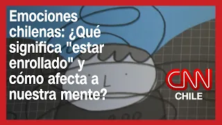 Emociones chilenas: ¿Qué significa "estar enrollado" y cómo afecta a nuestra mente?