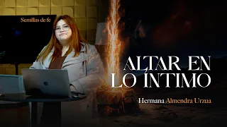 Seeds of Faith "The Altar in the Secret Place" // Sis. Almendra Urzua