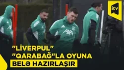 "Liverpul" "Qarabağ"la oyun öncəsi son məşqində "Liverpul" "Qarabağ"la oyun öncəsi son məşqində