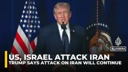 Trump says attack on Iran will continue until ‘all objectives’ achieved