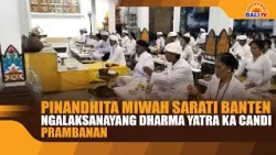 PINANDHITA MIWAH SARATI BANTEN NGALAKSANAYANG DHARMA YATRA KA CANDI PRAMBANAN PINANDHITA MIWAH SARATI BANTEN NGALAKSANAYANG DHARMA YATRA KA CANDI PRAMBANAN