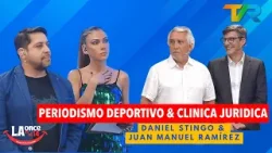 PERIODISMO DEPORTIVO & CLINICA JURIDICA CON JUAN MANUEL RAMÍREZ & DANIEL STINGO | LA ONCE EN EL 14