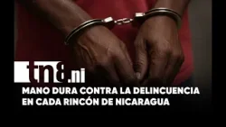 Homicidios, robos y drogas: 81 detenidos esta semana en Nicaragua Homicidios, robos y drogas: 81 detenidos esta semana en Nicaragua