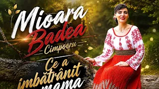 Mioara Badea Cimpoieru - Ce a imbatranit mama mea [oficial video]