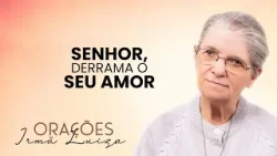 Oração da Irmã Luiza | Senhor, derrama o seu amor | Rede Século 21 Oração da Irmã Luiza | Senhor, derrama o seu amor | Rede Século 21