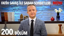 Fatih Savaş ile Sabah Sohbetleri 200. Bölüm