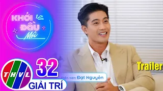 Trailer | Khởi Đầu Mới - Tập 32: Diễn viên Đạt Nguyễn