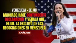 Machado hace CONTUNDENTE DECLARACIÓN y señala que EEUU la excluyó de las negociaciones en Venezuela
