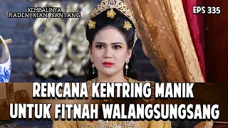 Rencana Kentring Manik Fitnah Walangsungsang | KEMBALINYA RADEN KIAN SANTANG | EPS. 335 | PART 1